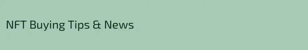 NFT Buying Tips & News